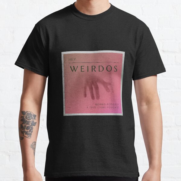 Hey weirdos - Morbid podcast Classic T-Shirt RB1506 product Offical Morbid Podcast Merch