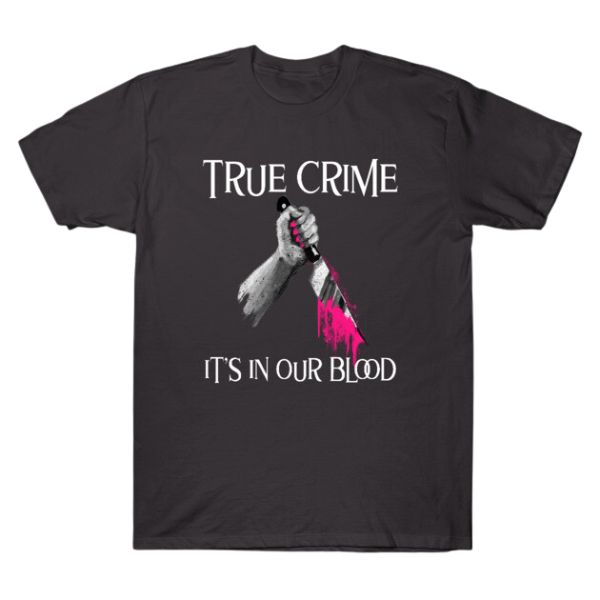 Morbid Podcast - True Crime It's In Our Blood TTPM0303 T-Shirt