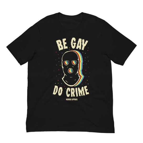 Morbid Podcast - Be Gay Do Crime TTPM3103 T-shirt